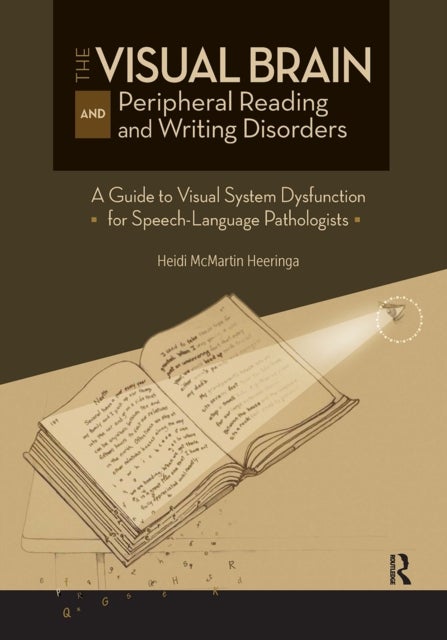 The Visual Brain and Peripheral Reading and Writing Disorders - A Guide to Visual System Dysfunction for Speech-Language Pathologists