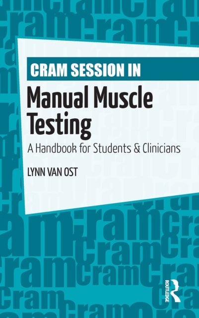 Cram Session in Manual Muscle Testing - A Handbook for Students and Clinicians