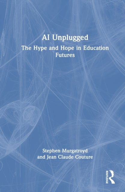 AI Unplugged - The Hype and Hope in Education Futures