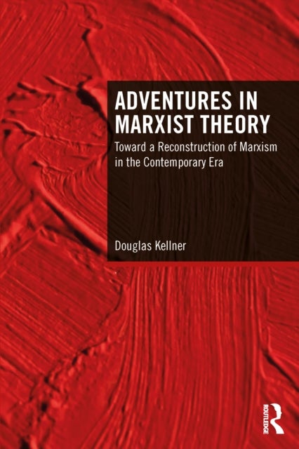 Adventures in Marxist Theory - Toward a Reconstruction of Marxism in the Contemporary Era