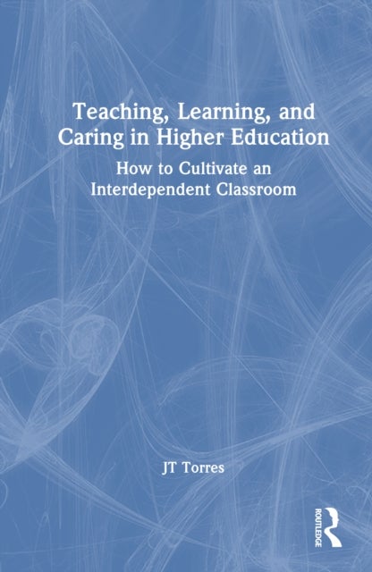 Teaching, Learning, and Caring in Higher Education - How to Cultivate an Interdependent Classroom