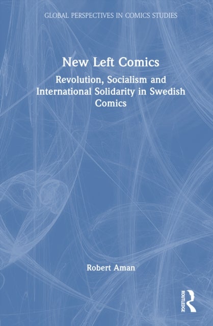 New Left Comics - Revolution, Socialism, and International Solidarity in Swedish Comics