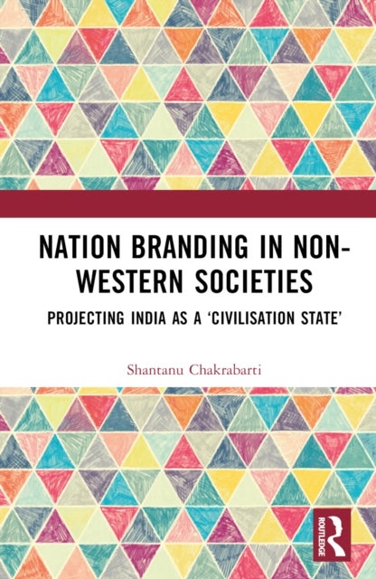 Nation Branding in Non-Western Societies - Projecting India as a ‘Civilisation State’