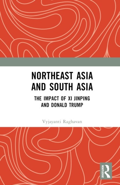 Northeast Asia and South Asia - The Impact of Xi Jinping and Donald Trump