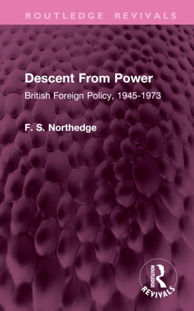 Descent From Power - British Foreign Policy, 1945-1973