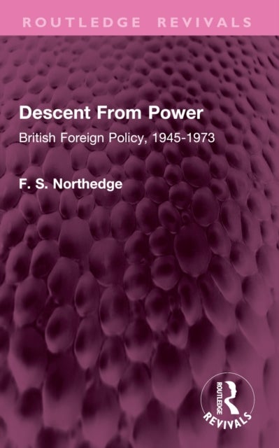 Descent From Power - British Foreign Policy, 1945-1973