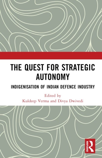 The Quest for Strategic Autonomy - Indigenisation of Indian Defence Industry