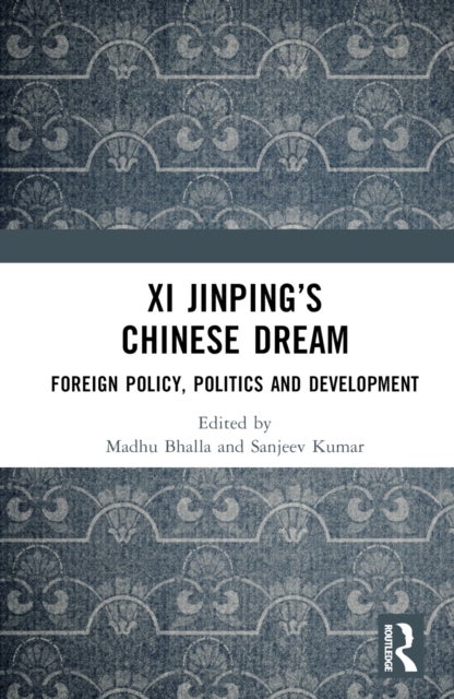 Xi Jinping’s Chinese Dream - Foreign Policy, Politics and Development
