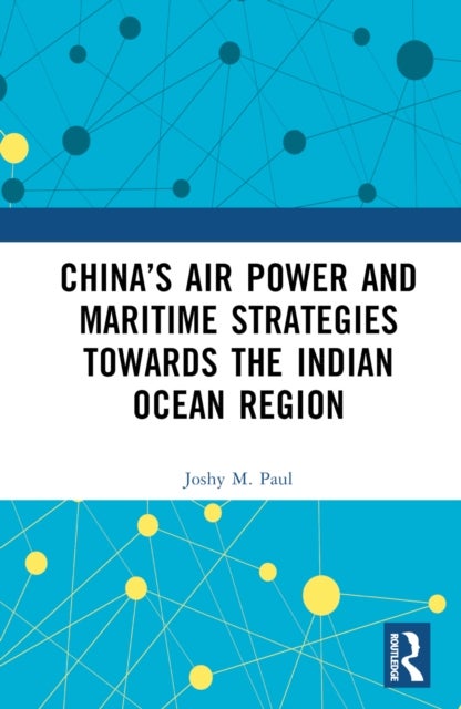 China’s Air Power and Maritime Strategies Towards the Indian Ocean Region