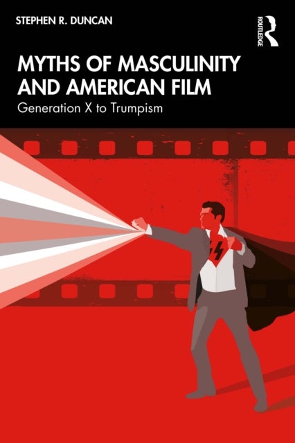 Myths of Masculinity and American Film - From Generation X to Trumpism