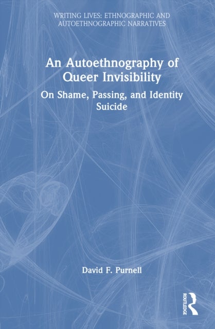 An Autoethnography of Queer Invisibility - On Shame, Passing, and Identity Suicide