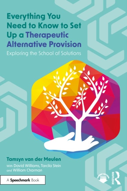 Everything You Need to Know to Set Up a Therapeutic Alternative Provision - Exploring the School of Solutions