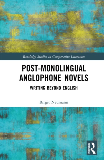 Post-Monolingual Anglophone Novels - Writing Beyond English