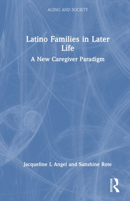 Latino Families in Later Life - A New Caregiver Paradigm