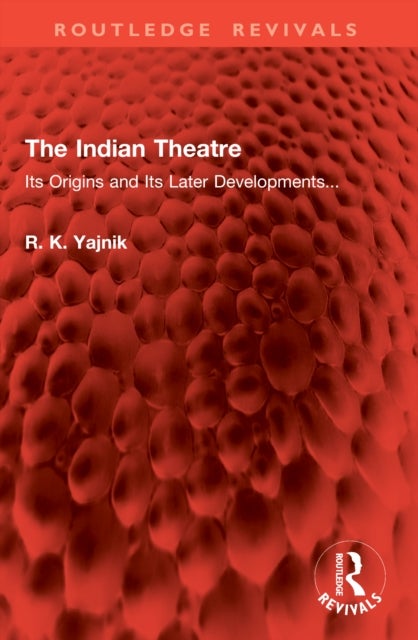 The Indian Theatre - Its Origins and Its Later Developments...