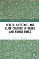 Health, Lifestyle, and Elite Culture in Greek and Roman Times