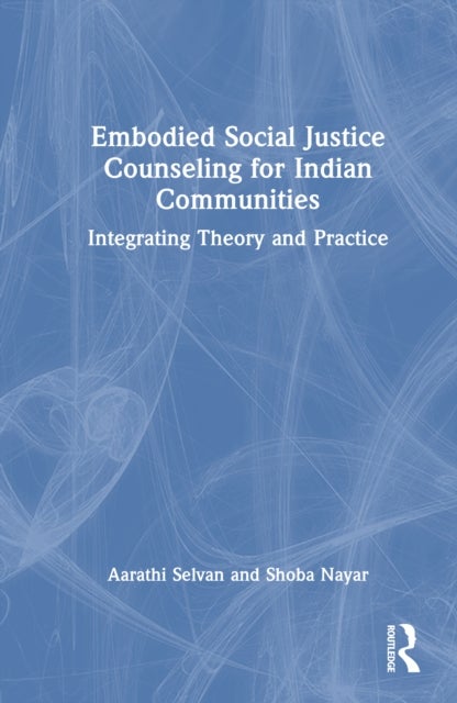 Embodied Social Justice Counseling for Indian Communities - Integrating Theory and Practice
