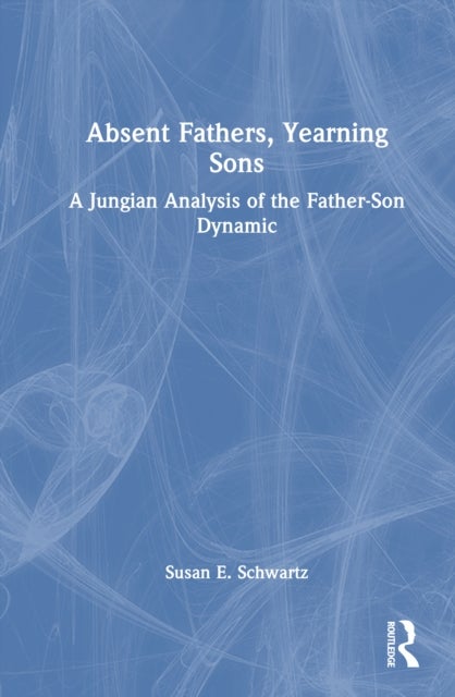 Absent Fathers, Yearning Sons - A Jungian Analysis of the Father-Son Dynamic