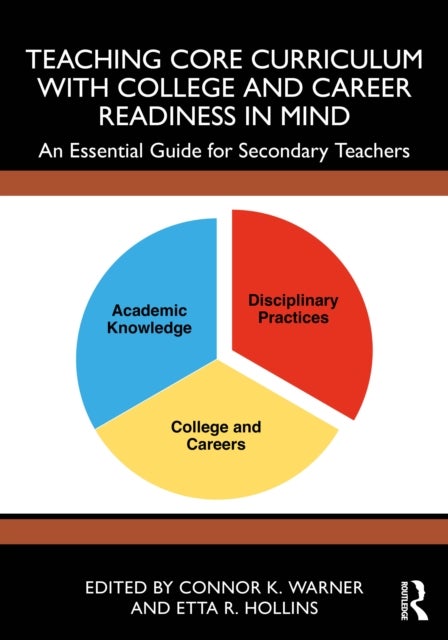 Teaching Core Curriculum with College and Career Readiness in Mind - An Essential Guide for Secondary Teachers