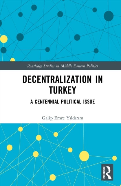 Decentralization in Turkey - A Centennial Political Issue