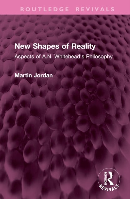New Shapes of Reality - Aspects of A.N. Whitehead's Philosophy