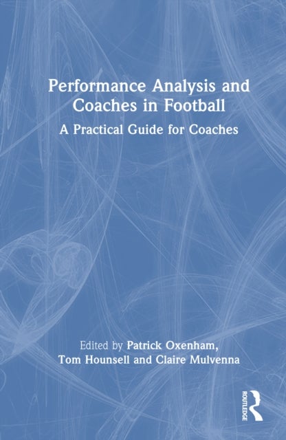 Performance Analysis and Coaches in Football - A Practical Guide for Coaches