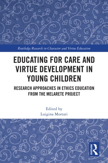 Educating for Care and Virtue Development in Young Children - Research Approaches in Ethics Education from the MelArete Project
