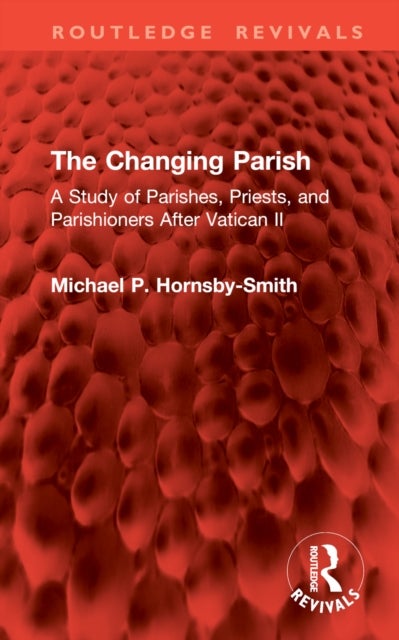 The Changing Parish - A Study of Parishes, Priests, and Parishioners After Vatican II