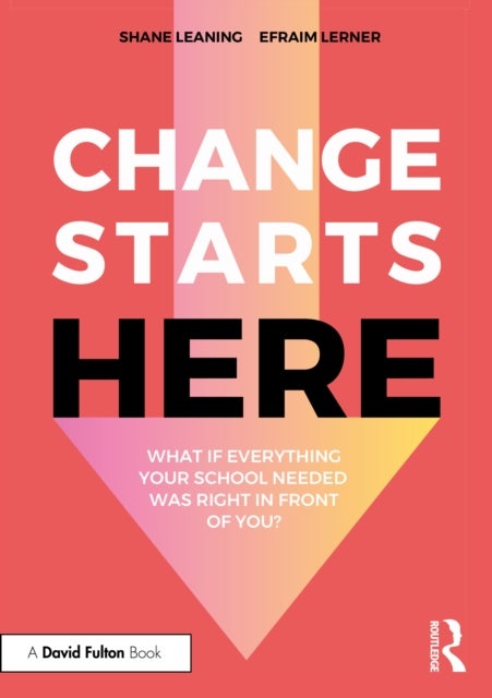 Change Starts Here: What if Everything Your School Needed Was Right in Front of You?