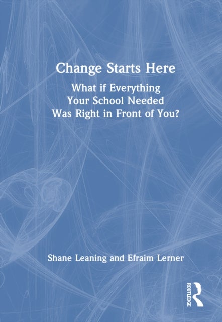 Change Starts Here: What if Everything Your School Needed Was Right in Front of You?
