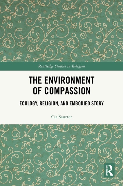 The Environment of Compassion - Ecology, Religion, and Embodied Story