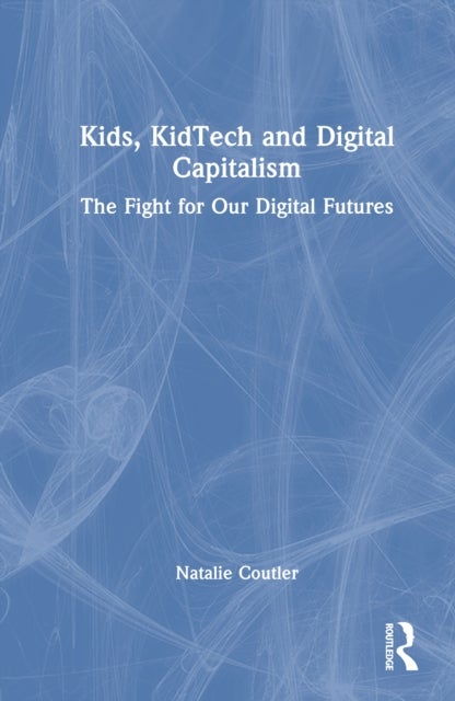 Kids, KidTech and Digital Capitalism - The Fight for Our Digital Futures