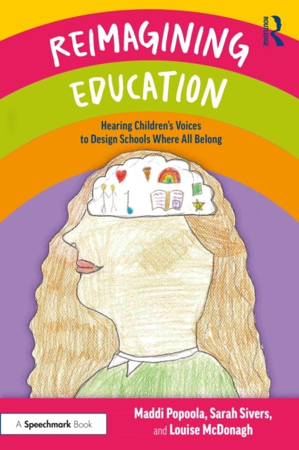 Reimagining Education - Hearing Children's Voices to Design Schools Where All Belong