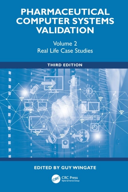 Pharmaceutical Computer Systems Validation - Volume 2 - Real Life Case Studies