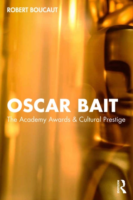 Oscar Bait - The Academy Awards & Cultural Prestige