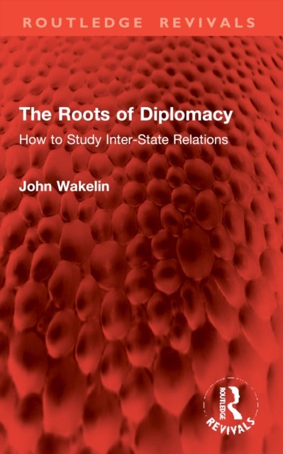 The Roots of Diplomacy - How to Study Inter-State Relations