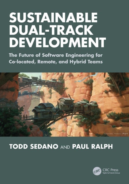 Sustainable Dual-Track Development - The Future of Software Engineering for Co-located, Remote, and Hybrid Teams