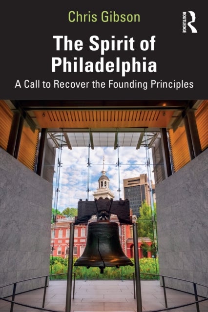 The Spirit of Philadelphia - A Call to Recover the Founding Principles