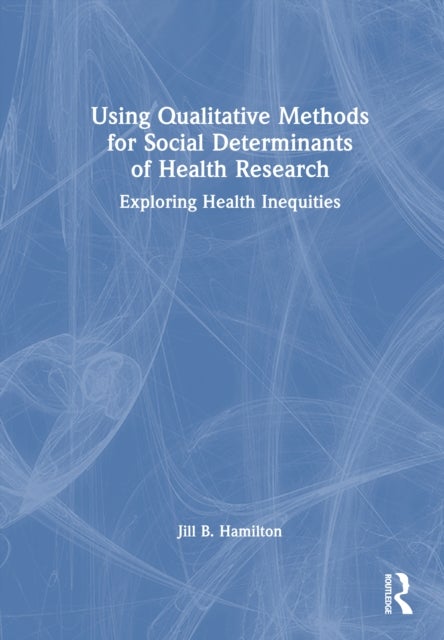 Using Qualitative Methods for Social Determinants of Health Research - Exploring Health Inequities