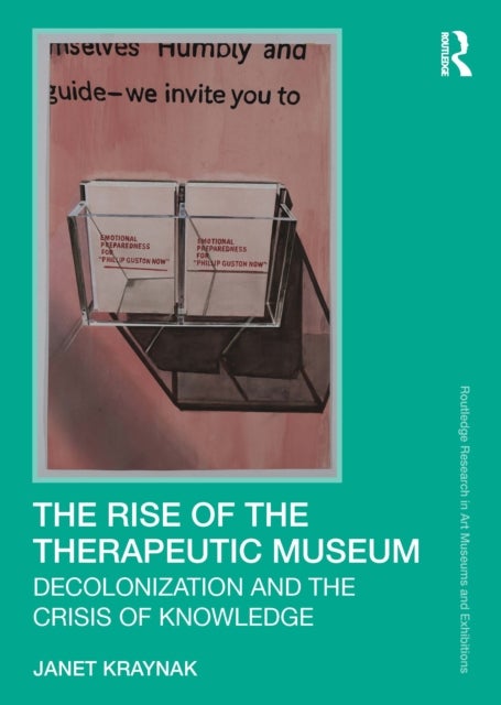 The Rise of the Therapeutic Museum - Decolonization and the Crisis of Knowledge