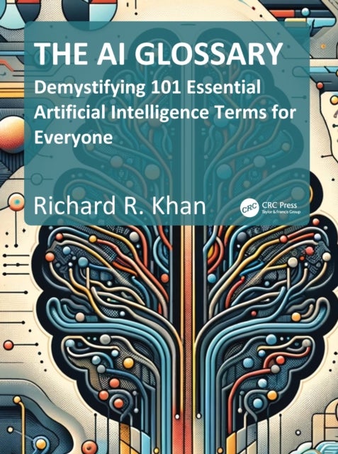 The AI Glossary - Demystifying 101 Essential Artificial Intelligence Terms for Everyone