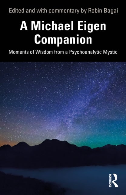 A Michael Eigen Companion - Moments of Wisdom from a Psychoanalytic Mystic