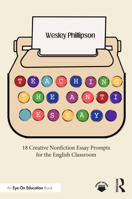 Teaching the Anti-Essay - 18 Creative Nonfiction Essay Prompts for the English Classroom