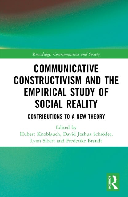 Communicative Constructivism and the Empirical Study of Social Reality - Contributions to a New Theory