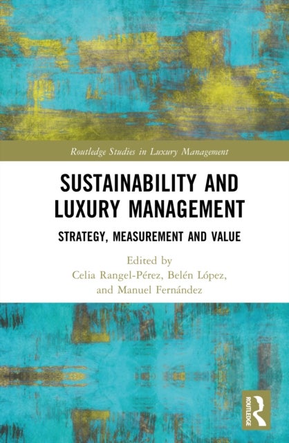Sustainability and Luxury Management - Strategy, Measurement and Value