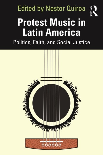 Protest Music in Latin America - Politics, Faith, and Social Justice