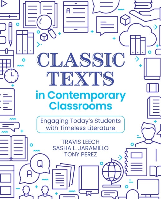 Classic Texts in Contemporary Classrooms - Engaging Today’s Students with Timeless Literature