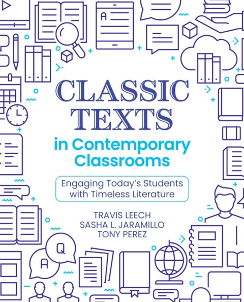 Classic Texts in Contemporary Classrooms - Engaging Today’s Students with Timeless Literature
