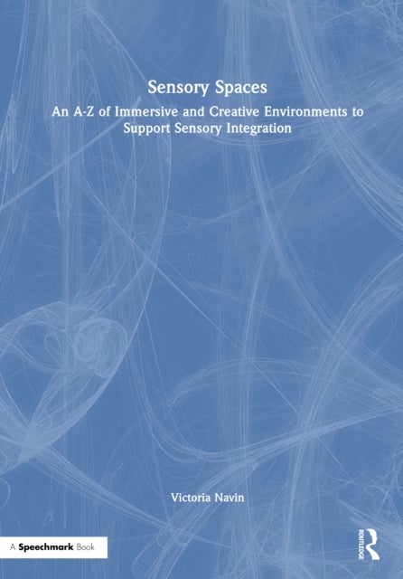 Sensory Spaces - An A-Z of Immersive and Creative Environments to Support Sensory Integration