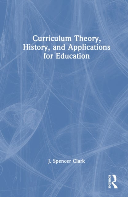 Curriculum Theory, History, and Applications for Education